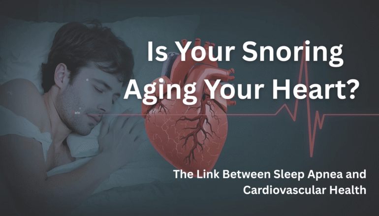 Snoring and heart health: The Link Between Sleep Apnea and Cardiovascular Health